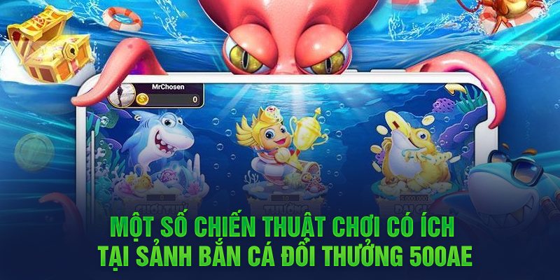 Tips chơi Bắn cá 500AE để giành được giải thưởng lớn ngay lập tức